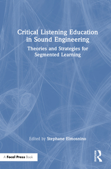 Hardcover Critical Listening Education in Sound Engineering: Theories and Strategies for Segmented Learning Book