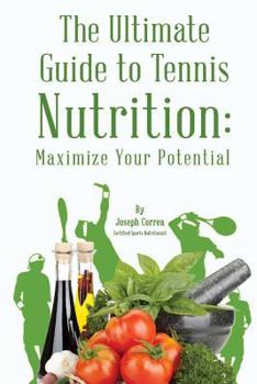 Paperback The Ultimate Guide to Tennis Nutrition: Maximize Your Potential Book