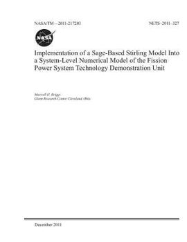 Paperback Implementation of a Sage-Based Stirling Model Into a System-Level Numerical Model of the Fission Power System Technology Demonstration Unit Book