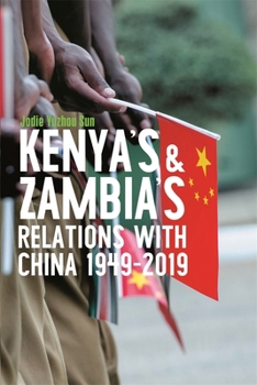 Paperback Kenya's and Zambia's Relations with China 1949-2019 Book