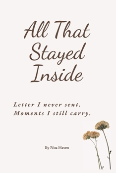 Paperback All That Stayed Inside: Letters I never sent. Moments I still carry. Book