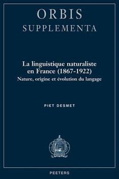 La Linguistique Naturaliste En France (1867-1922): Nature, Origine Et Evolution Du Langage