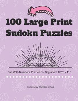 100 Large Print Sudoku Puzzles: Fun With Numbers, Puzzles For Beginners. 8.5" x 11".