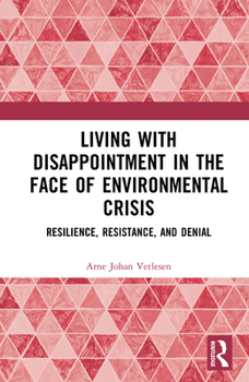 Hardcover Living with Disappointment in the Face of Environmental Crisis: Resilience, Resistance, and Denial Book
