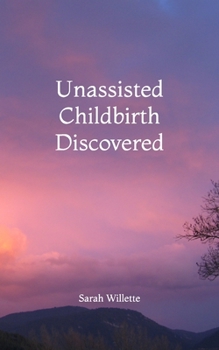 Paperback Unassisted Childbirth Discovered Book