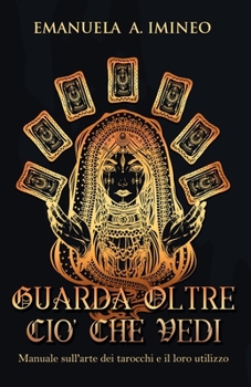 Paperback Guarda Oltre Ciò Che Vedi: Manuale sull'arte dei tarocchi e il loro utilizzo [Italian] Book