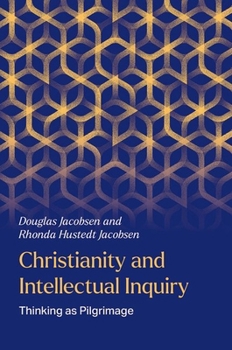 Hardcover Christianity and Intellectual Inquiry: Thinking as Pilgrimage Book