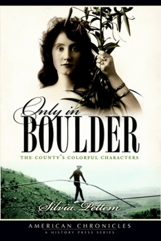 Paperback Only in Boulder: The County's Colorful Characters Book