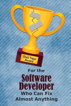 Paperback For the Software Developer Who Can Fix Almost Anything: Employee Appreciation Journal and Gift Idea Book