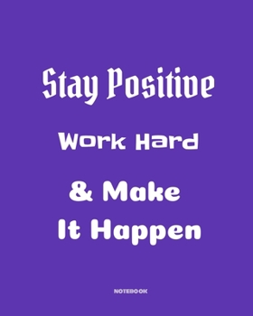 Stay positive, work hard & make it happen: Quotes Notebook 8”x10” Large, 120 pages for writing, Inspirational Journal, Blank Lined Journal, Best Gag ... (School Notebooks, College ... Quotes Cornell
