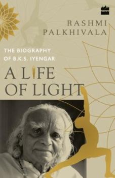 A Life of Light: The Biography of Bks Iyengar