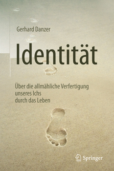 Hardcover Identität: Über Die Allmähliche Verfertigung Unseres Ichs Durch Das Leben [German] Book