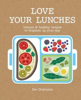 Hardcover Love Your Lunches: Vibrant & Healthy Recipes to Brighten Up Your Day Book