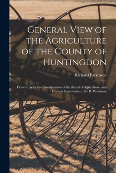 Paperback General View of the Agriculture of the County of Huntingdon; Drawn Up for the Consideration of the Board of Agriculture, and Internal Improvement. By Book