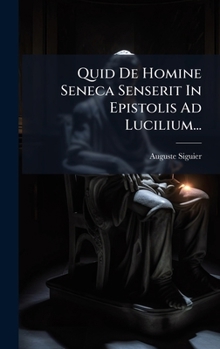 Hardcover Quid De Homine Seneca Senserit In Epistolis Ad Lucilium... [Latin] Book