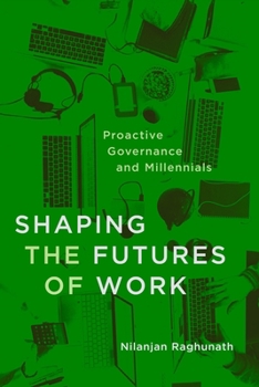 Hardcover Shaping the Futures of Work: Proactive Governance and Millennials Book