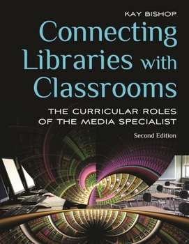 Paperback Connecting Libraries with Classrooms: The Curricular Roles of the Media Specialist Book