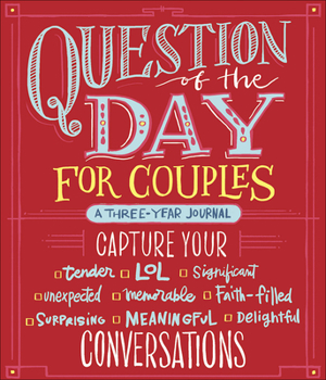 Paperback Question of the Day for Couples: Capture Your (Tender, Lol, Significant, Unexpected, Memorable, Faith-Filled, Surprising, Meaningful, Delightful) Conv Book