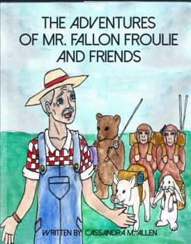 Paperback The Advenures of Mr. Fallon Froulie and Friends Book