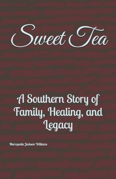 Sweet Tea: :A Southern Story of Family, Healing, and Legacy (Sweet Tea Stories – Book 1)