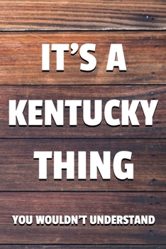 It's a Kentucky Thing You Wouldn't Understand: 6x9" Lined Notebook/Journal Funny Gift Idea