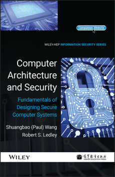 Computer Architecture and Security: Fundamentals of Designing Secure Computer Systems