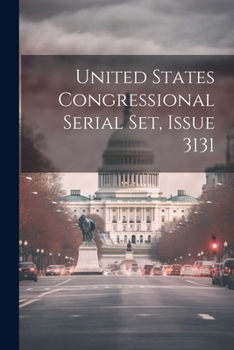 Paperback United States Congressional Serial Set, Issue 3131 Book