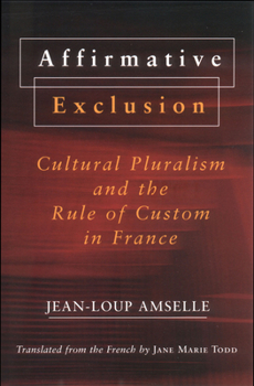 Paperback Affirmative Exclusion: Cultural Pluralism and the Rule of Custom in France Book