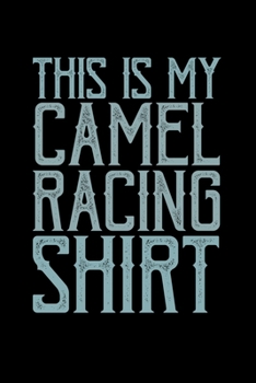 This is my Camel Racing Shirt: Journal / Notebook / Diary Gift - 6”x9” - 120 pages - White Lined Paper - Matte Cover