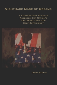 Paperback Nightmare Made of Dreams: A Conservative Scholar Assesses Our Nation's Declining Taste for Self-Sufficiency Book