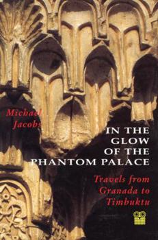 Paperback In the Glow of the Phantom Palace: Travels from Granada to Timbuktu Book