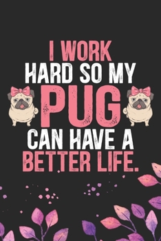 Paperback I Work Hard So My Pug Can Have a Better Life: Cool Pug Dog Journal Notebook - Pug Puppy Lover Gifts - Funny Pug Dog Notebook - Pug Owner Gifts - Pug D Book