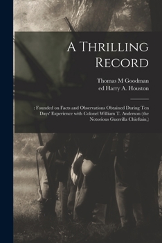 Paperback A Thrilling Record: : Founded on Facts and Observations Obtained During Ten Days' Experience With Colonel William T. Anderson (the Notorio Book