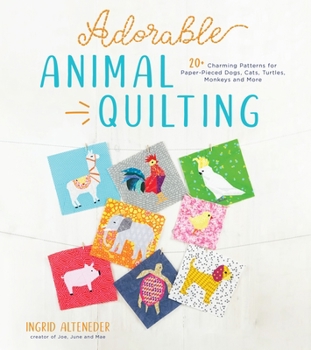 Paperback Adorable Animal Quilting: 20+ Charming Patterns for Paper-Pieced Dogs, Cats, Turtles, Monkeys and More Book