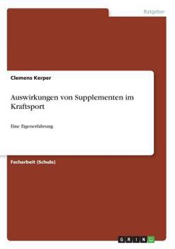 Paperback Auswirkungen von Supplementen im Kraftsport: Eine Eigenerfahrung [German] Book