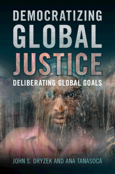Paperback Democratizing Global Justice: Deliberating Global Goals Book
