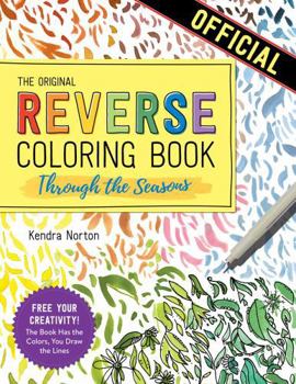 Paperback The Reverse Coloring Book(tm) Through the Seasons: The Book Has the Colors, You Make the Lines Book