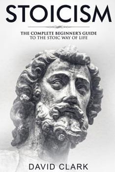 Stoicism: Complete Beginner's Guide to The Stoic Way of Life