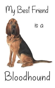 My best Friend is a Bloodhound: 8” x 5” Blank lined Journal Notebook 120 College Ruled Pages (Best Friends)