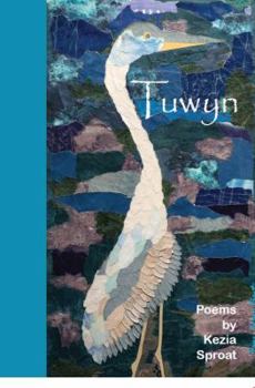 Paperback Tuwyn: Poems by Kezia Sproat Book