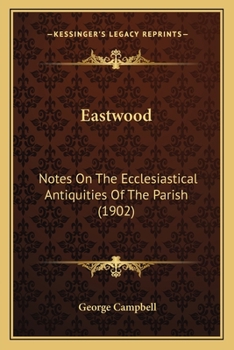 Eastwood: Notes On The Ecclesiastical Antiquities Of The Parish