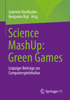 Paperback Science Mashup: Green Games: Leipziger Beiträge Zur Computerspielekultur [German] Book