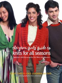 Hardcover The Yarn Girls' Guide to Knits for All Seasons: Sweaters and Accessories for Men and Women Book