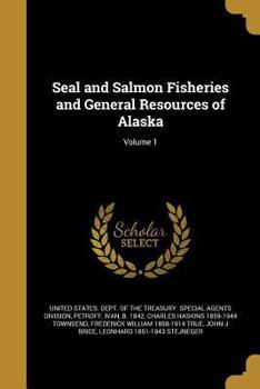 Paperback Seal and Salmon Fisheries and General Resources of Alaska; Volume 1 Book