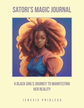 Paperback Satori's Magic Journal: A Black Girl's Journey to Manifesting Her Reality Book
