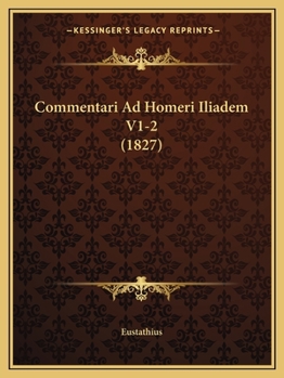 Paperback Commentari Ad Homeri Iliadem V1-2 (1827) [Latin] Book