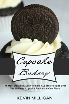 Paperback Cupcake Bakery: The Most Delicious, Easy-to-make Cupcake Recipes Ever (The Ultimate Cupcake Recipes in One Place) Book