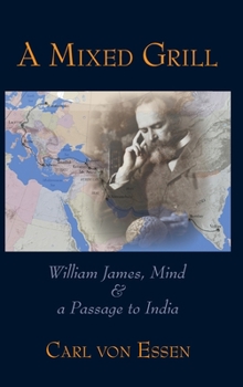Hardcover A Mixed Grill: William James, Mind & a Passage to India Book