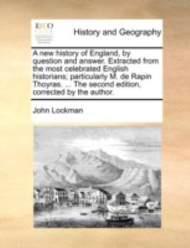 Paperback A New History of England, by Question and Answer. Extracted from the Most Celebrated English Historians; Particularly M. de Rapin Thoyras. ... the Sec Book