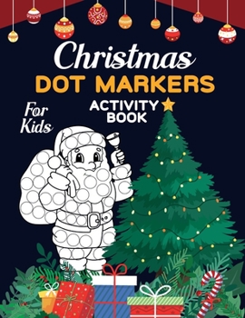 Paperback Christmas Dot Markers Activity Book For Kids: Dot Art Coloring Book For Toddler. Book